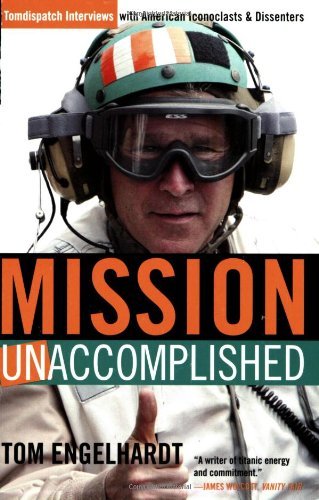 Mission Unaccomplished: TomDispatch Interviews with American Iconoclasts and Dissenters