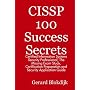 CISSP 100 Success Secrets - Certified Information Systems Security Professional; The Missing Exam Study, Certification Preparation and Security Application Guide