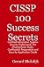 CISSP 100 Success Secrets - Certified Information Systems Security Professional; The Missing Exam Study, Certification Preparation and Security Application Guide