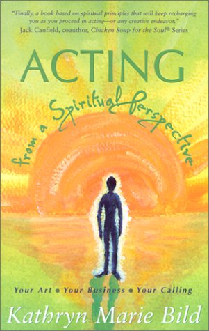Acting from a Spiritual Perspective: Your Art, Your Business, Your Calling
