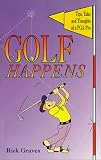 Golf Happens: Tips, Tales and Thoughts of a PGA Pro