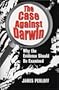 The Case Against Darwin: Why the Evidence Should Be Examined