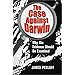 The Case Against Darwin: Why the Evidence Should Be Examined