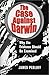 The Case Against Darwin: Why the Evidence Should Be Examined