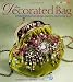 The Decorated Bag: Creating Designer Handbags, Purses, and Totes Using Embellishments