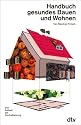 Handbuch gesundes Bauen und Wohnen. Von Asbest bis Zentralheizung.
