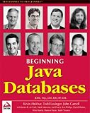 Beginning Java Databases: JDBC, SQL, J2EE, EJB, JSP, XML