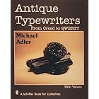 Antique Typewriters: From Creed to QWERTY by  Michael H. Adler