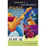 Encyclopedia of Northwest Music: From Classical Recordings to Classic Rock Performances, Your Guide to the Best of the Region [Paperback]