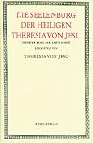 S&auml;mtliche Schriften der heiligen Theresia von Jesu, 6 Bde., Bd.5, Die Seelenburg der heiligen Theresia von Jesu - Teresa von Avila, Teresa von Avila, Theresia von Jesu, Aloysius Alkofer