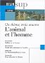L'animal et l'homme : Fables de Jean de la Fontaine. Trait� des animaux de Condillac. La M�tamorphose de Franz Kafka : Un th�me, trois oeuvres