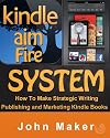 Kindle Aim Fire System - How to Make Strategic Writing, Publishing and Marketing Kindle Books