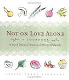 Not on Love Alone: A Year of Delicious Dinners and More for Newlyweds
