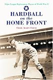 Hardball on the Home Front: Major League Replacement Players of World War II