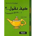 Comment-dit-on...? Vocabulaire th�matique : Fran�ais/Arabe - Arabe/Fran�ais