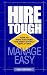 Hire Tough, Manage Easy : How to Find and Hire the Best Hourly Employees by Mel Kleiman