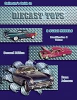Collectors Guide to Diecast Toys and Scale Models: Identification & Values (Collector's Guide to)