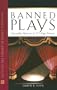 Banned Plays: Censorship Histories of 125 Stage Dramas (Facts on File Library of World Literature)