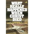 What Rea Happened When Christ Died: A Fresh Look at History's Most Life-shaking Week by  Maret H. Dinsmore