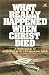 What Really Happened When Christ Died: A Fresh Look at History's Most Life-shaking Week