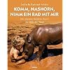 Komm, Nashorn, nimm ein Bad mit mir: Mit unseren Kindern durch die Welt der Tiere