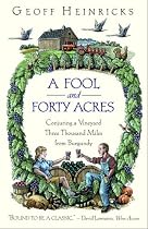 A Fool And Forty Acres: Conjuring A Vineyard Three Thousand Miles From Burgundy