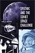 Sputnik and the Soviet Space Challenge