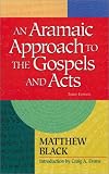 An Aramaic Approach to the Gospels and Acts