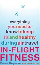 In-Flight Fitness: Everything You Need to Know to Keep Fit and Healthy During Air Travel