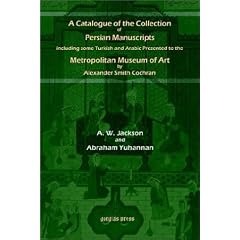A Catalogue of the Collection of Persian Manuscripts Including Some Turkish and Arabic Presented to the Metropolitan Museum of Art by Alexander Smith