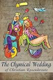 THE CHYMICAL WEDDING OF CHRISTIAN ROSENKREUTZ