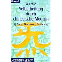 Selbstheilung durch chinesische Medizin. Qi Gong, Akupressur, Ern�hrung.