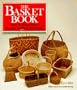 The Basket Book: Over 30 Magnificent Baskets To Make and Enjoy