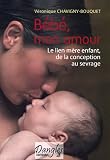 B�b� mon amour : Le lien m�re-enfant de la conception au sevrage