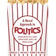 A Novel Approach to Politics: Introducing Political Science through Books, Movies, and Popular Culture by Douglas A. Van Belle and Kenneth M. Mash