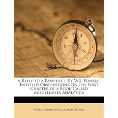 A Reply to a Pamphlet [By W.S. Powell] Entitled Observations on the First Chapter of a Book Called Miscellanea Analytica