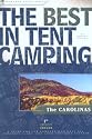 The Best in Tent Camping: The Carolinas: A Guide for Car Campers Who Hate RV's, Concrete Slabs, and Loud Portable Stereos
