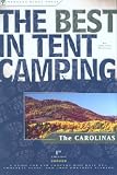 The Best in Tent Camping: The Carolinas: A Guide for Car Campers Who Hate RV's, Concrete Slabs, and Loud Portable Stereos