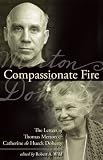 Compassionate Fire: The Letters of Thomas Merton and Catherine de Hueck Doherty