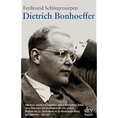 Dietrich Bonhoeffer: 1906 - 1945 Eine Biographie