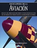 Enciclopedia de la aviacion: Mas de 3,000 aeronaves militares y civiles desde el flyer de los hermanos Wright hasta el bombardero invisible (Grandes obras series)