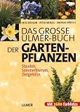 Das große Ulmer- Buch der Garten- Pflanzen. Stauden, Sommerblumen, Sträucher und Bäume. Das große Ulmer- Buch der Garten- Pflanzen. Stauden, Sommerblumen, Sträucher und Bäume.