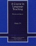 A Course in Language Teaching: Practice of Theory (Cambridge Teacher Training and Development)