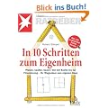 In 10 Schritten zum Eigenheim: Planen, kaufen, bauen: Von der Suche bis zur Finanzierung - Ihr Wegweiser zum eigenen Haus (stern-Ratgeber)