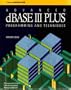 Advanced dBASE III Plus: Programming and Techniques