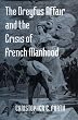 The Dreyfus Affair and the Crisis of French Manhood