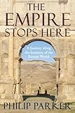 The empire stops here : a journey along the frontiers of the Roman world