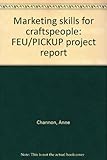 Marketing skills for craftspeople : FEU/PICKUP project report
