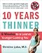 Ten Years Thinner: 6 Weeks to a Leaner, Younger-Looking You