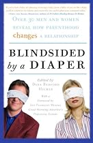 Blindsided by a Diaper: Over 30 Men and Women Reveal How Parenthood Changes a Relationship